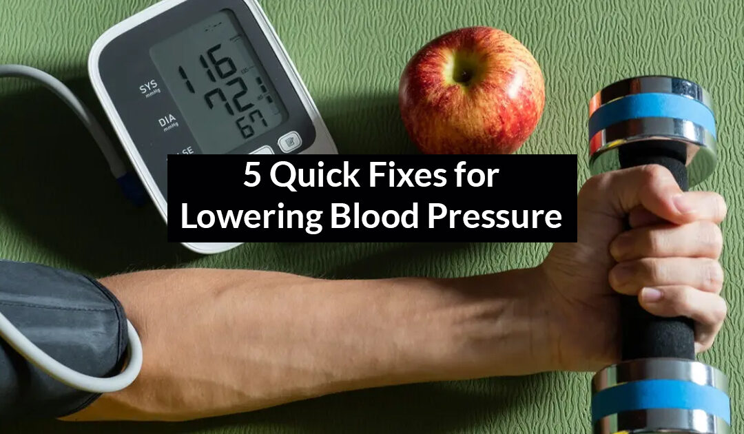 5 Quick Fixes for Lowering Blood Pressure