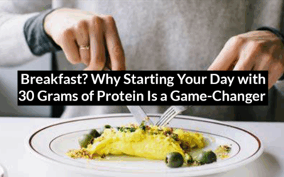 Why Starting Your Day with 30 Grams of Protein Is a Game-Changer for Fat Burning, Metabolism, and Longevity