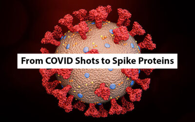 From COVID Shots to Spike Proteins: What’s Really Going On—and How to Protect Your Body