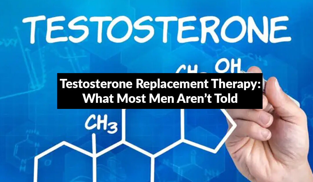 Testosterone Replacement Therapy: What Most Men Aren’t Told