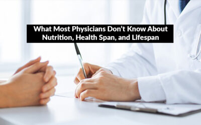 What Most Physicians Don’t Know About Nutrition, Health Span, and Lifespan